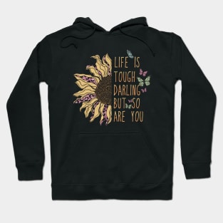 LIFE IS TOUGH DARLING BUT SO ARE YOU Hoodie